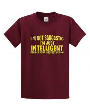 I'm Not Sarcastic I'm Just Intelligent Beyond Your Understanding Classic Unisex Kids and Adults T-Shirt